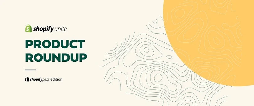 Shopify Unite product roundup